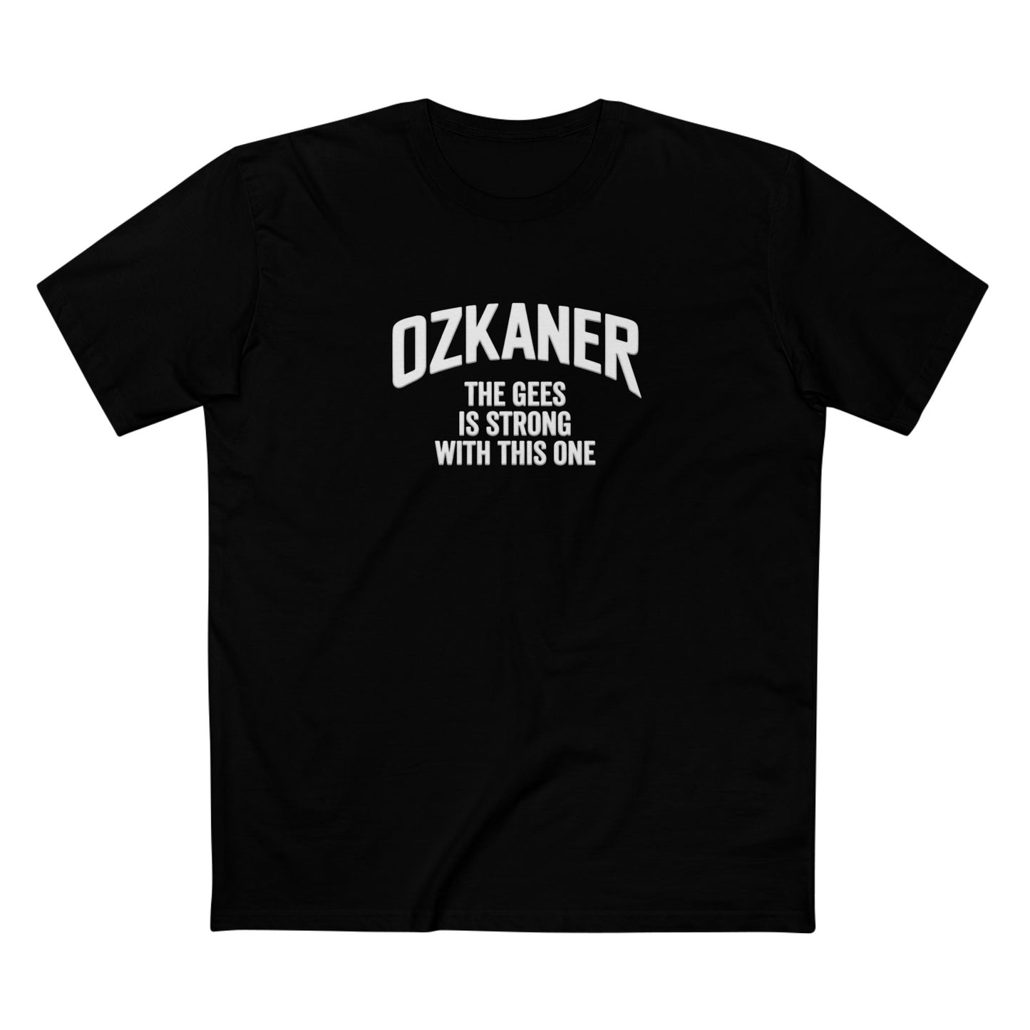 OZKANER Tee — “The Gees Is Strong With This One” Funny Fan Shirt